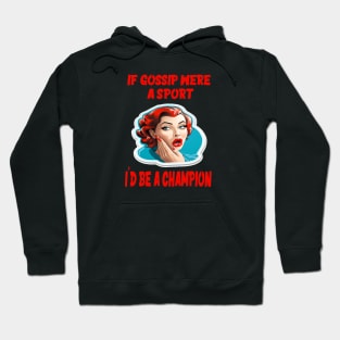 If gossip were a sport, I'd be a champion Hoodie